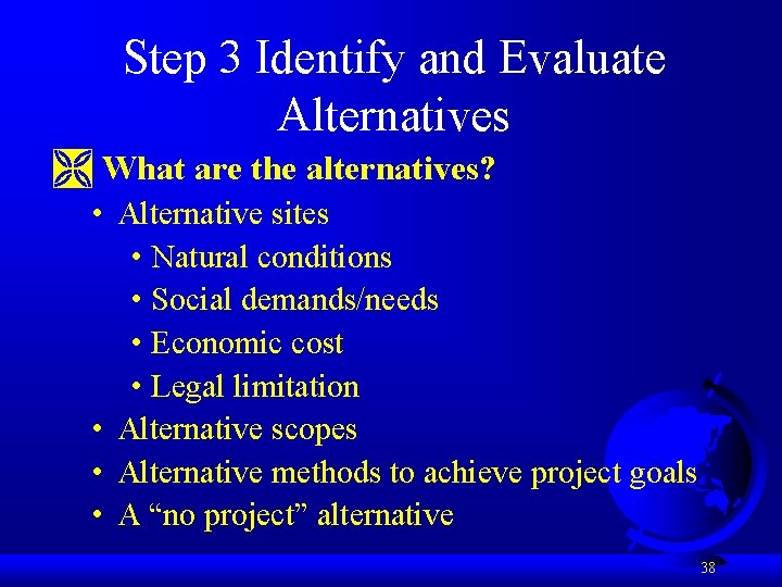 Step 3 Identify and Evaluate Alternatives Ì What are the alternatives? • Alternative sites