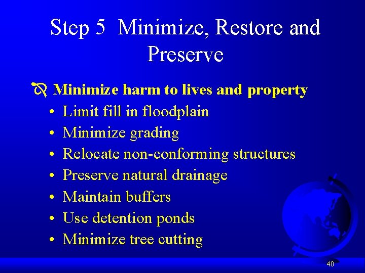 Step 5 Minimize, Restore and Preserve Î Minimize harm to lives and property •