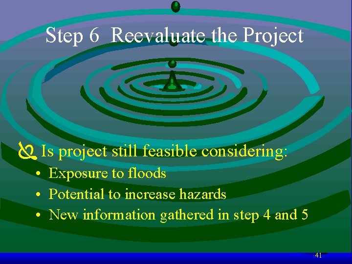 Step 6 Reevaluate the Project Ï Is project still feasible considering: • Exposure to