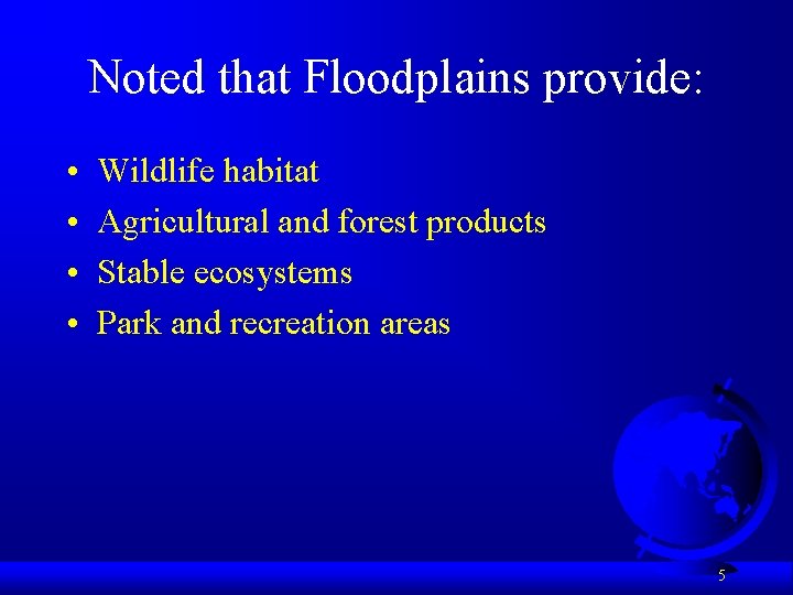 Noted that Floodplains provide: • • Wildlife habitat Agricultural and forest products Stable ecosystems