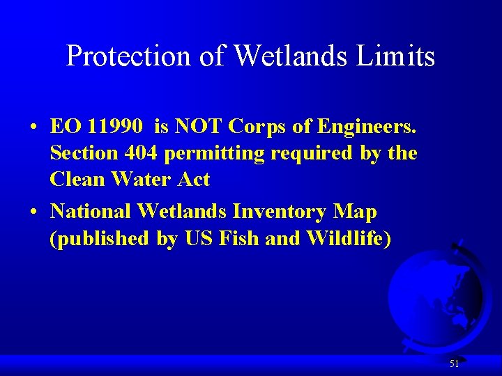 Protection of Wetlands Limits • EO 11990 is NOT Corps of Engineers. Section 404