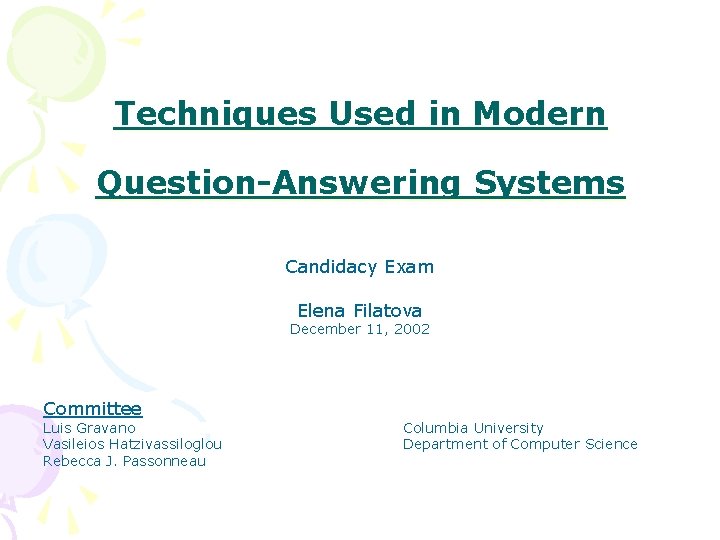 Techniques Used in Modern Question-Answering Systems Candidacy Exam Elena Filatova December 11, 2002 Committee