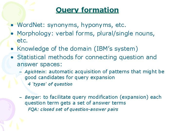 Query formation • Word. Net: synonyms, hyponyms, etc. • Morphology: verbal forms, plural/single nouns,