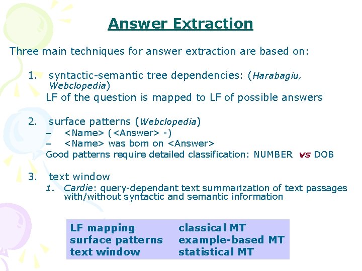 Answer Extraction Three main techniques for answer extraction are based on: 1. syntactic-semantic tree