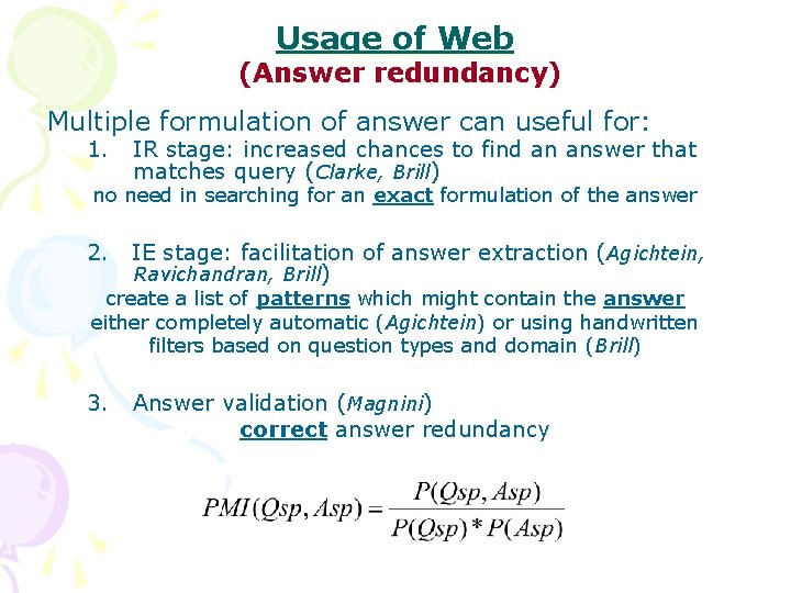 Usage of Web (Answer redundancy) Multiple formulation of answer can useful for: 1. IR