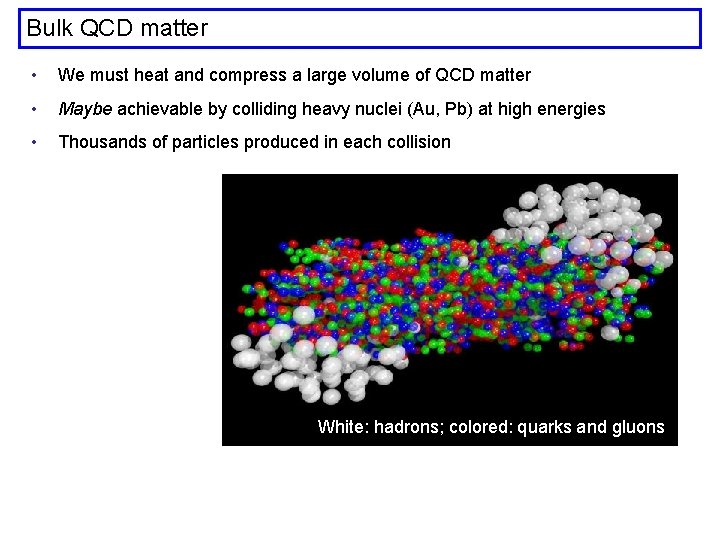 Bulk QCD matter • We must heat and compress a large volume of QCD