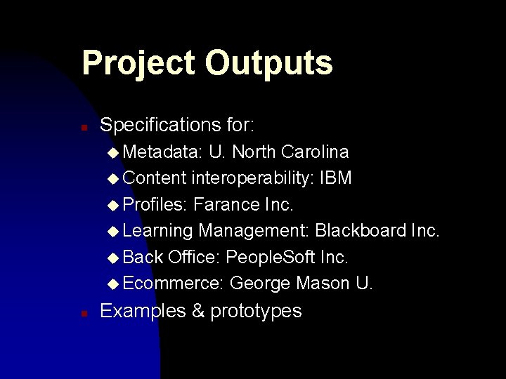 Project Outputs n Specifications for: u Metadata: U. North Carolina u Content interoperability: IBM Project Outputs n Specifications for: u Metadata: U. North Carolina u Content interoperability: IBM