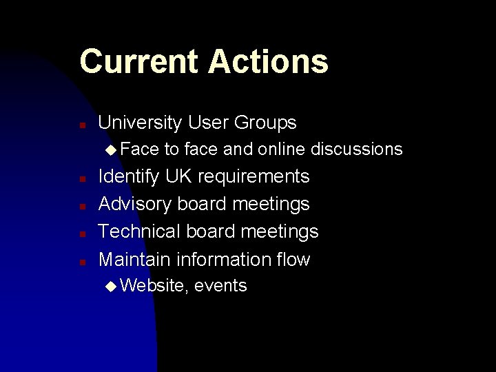 Current Actions n University User Groups u Face n n to face and online Current Actions n University User Groups u Face n n to face and online