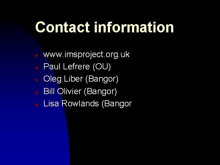 Contact information n n www. imsproject. org. uk Paul Lefrere (OU) Oleg Liber (Bangor) Contact information n n www. imsproject. org. uk Paul Lefrere (OU) Oleg Liber (Bangor)