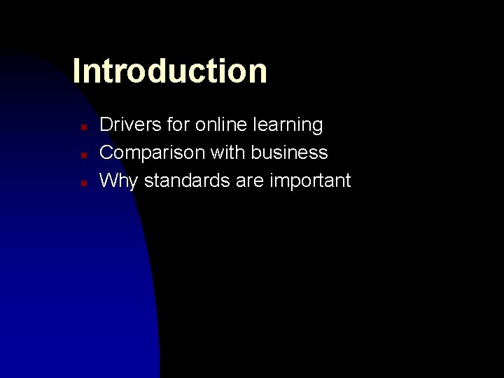 Introduction n Drivers for online learning Comparison with business Why standards are important Introduction n Drivers for online learning Comparison with business Why standards are important
