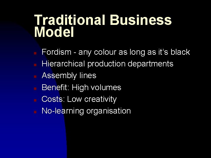 Traditional Business Model n n n Fordism - any colour as long as it’s Traditional Business Model n n n Fordism - any colour as long as it’s