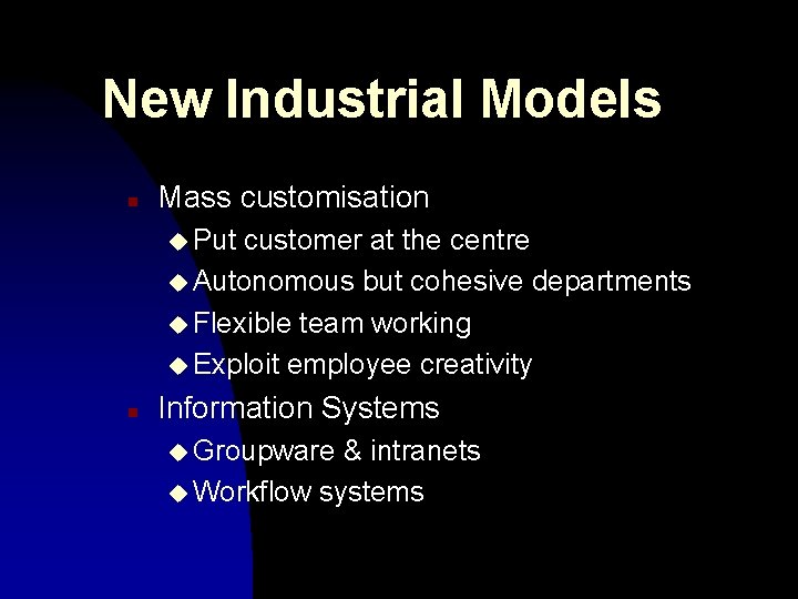 New Industrial Models n Mass customisation u Put customer at the centre u Autonomous New Industrial Models n Mass customisation u Put customer at the centre u Autonomous