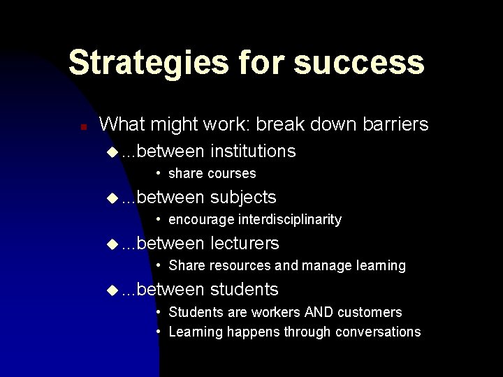Strategies for success n What might work: break down barriers u. . . between Strategies for success n What might work: break down barriers u. . . between