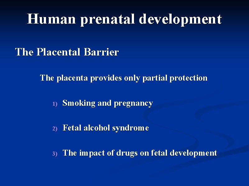 Human prenatal development The Placental Barrier The placenta provides only partial protection 1) Smoking