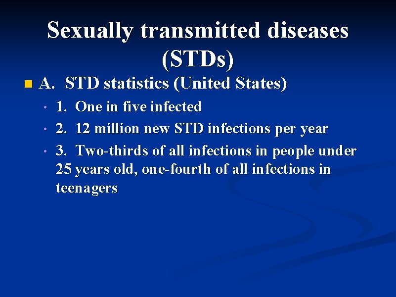 Sexually transmitted diseases (STDs) n A. STD statistics (United States) • • • 1.