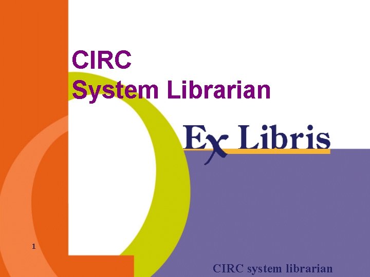 CIRC System Librarian 1 CIRC system librarian 