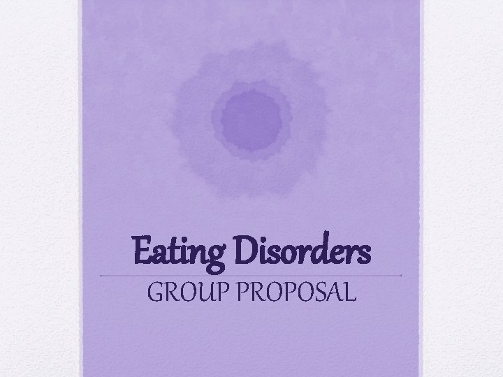 Eating Disorders GROUP PROPOSAL 