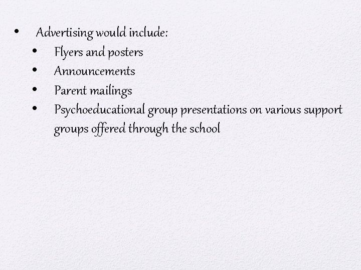 • Advertising would include: • Flyers and posters • Announcements • Parent mailings