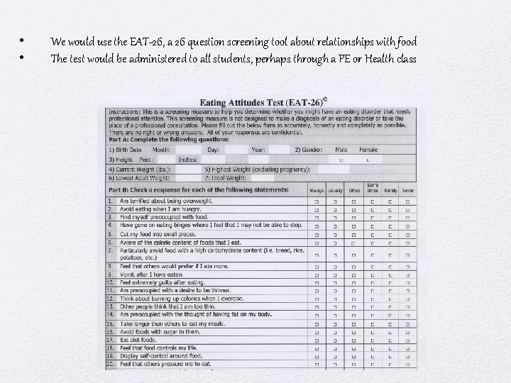  • • We would use the EAT-26, a 26 question screening tool about