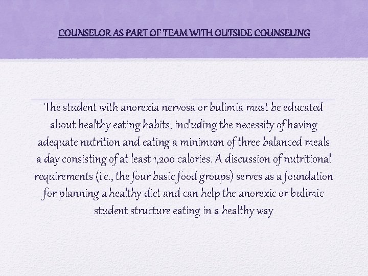 COUNSELOR AS PART OF TEAM WITH OUTSIDE COUNSELING The student with anorexia nervosa or
