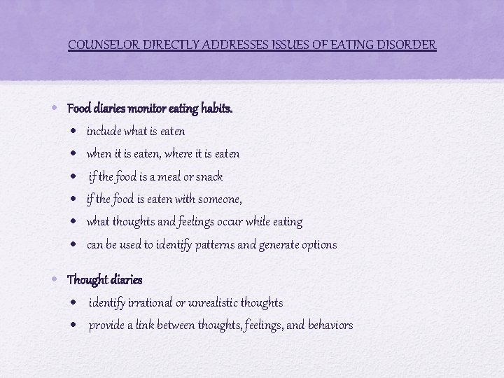 COUNSELOR DIRECTLY ADDRESSES ISSUES OF EATING DISORDER • Food diaries monitor eating habits. •