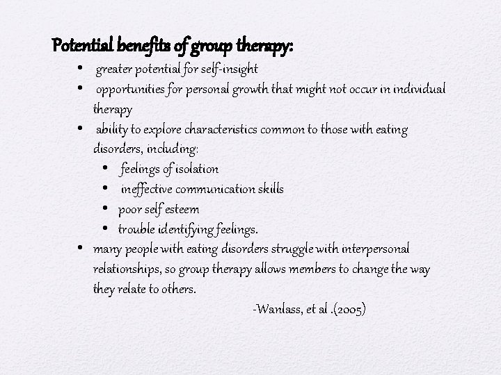 Potential benefits of group therapy: • greater potential for self-insight • opportunities for personal