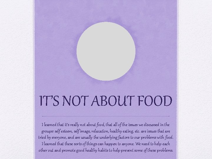 IT’S NOT ABOUT FOOD I learned that it’s really not about food, that all