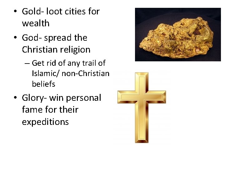  • Gold- loot cities for wealth • God- spread the Christian religion –