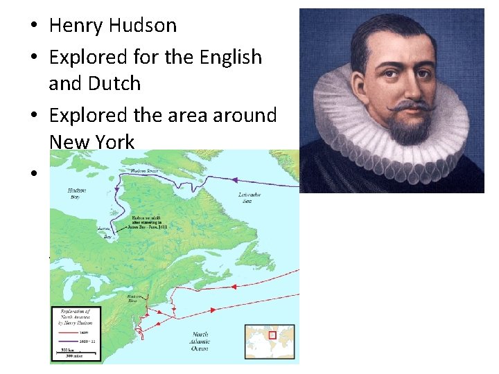  • Henry Hudson • Explored for the English and Dutch • Explored the