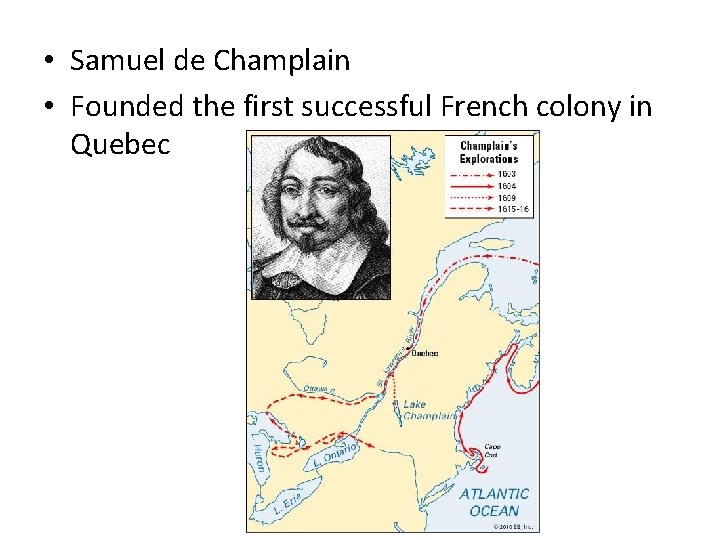  • Samuel de Champlain • Founded the first successful French colony in Quebec