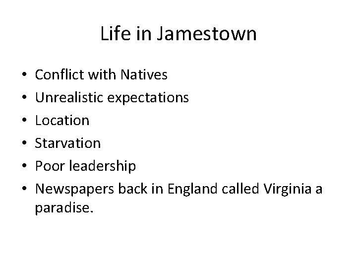 Life in Jamestown • • • Conflict with Natives Unrealistic expectations Location Starvation Poor