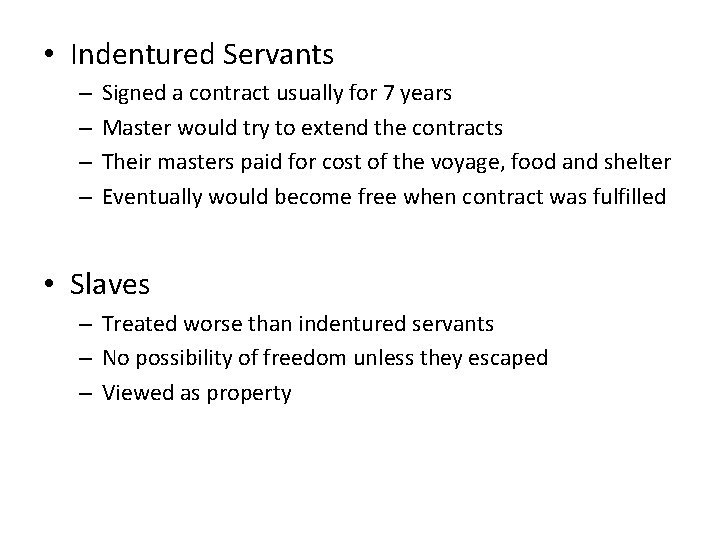  • Indentured Servants – – Signed a contract usually for 7 years Master