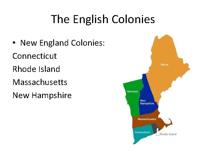 The English Colonies • New England Colonies: Connecticut Rhode Island Massachusetts New Hampshire 