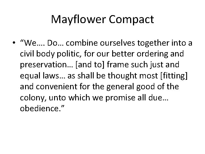 Mayflower Compact • “We…. Do… combine ourselves together into a civil body politic, for
