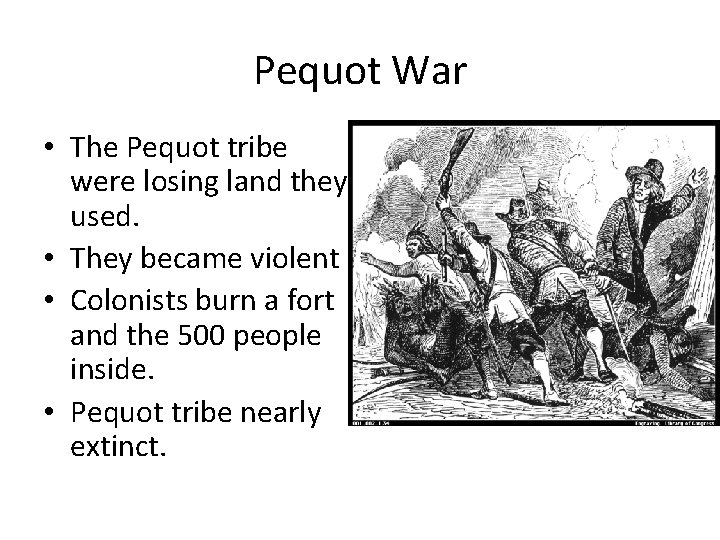 Pequot War • The Pequot tribe were losing land they used. • They became