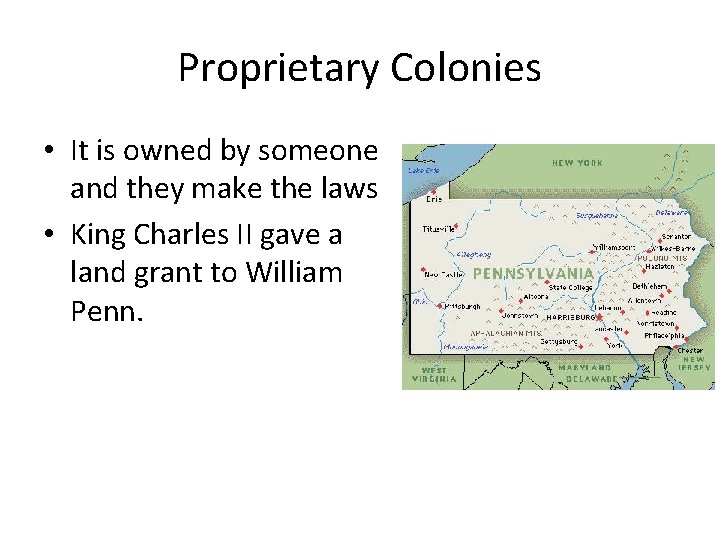 Proprietary Colonies • It is owned by someone and they make the laws •