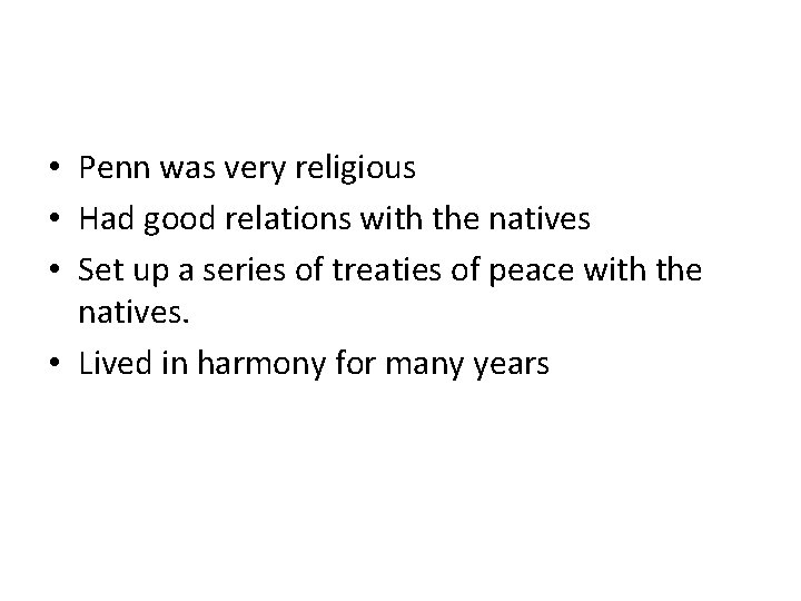  • Penn was very religious • Had good relations with the natives •