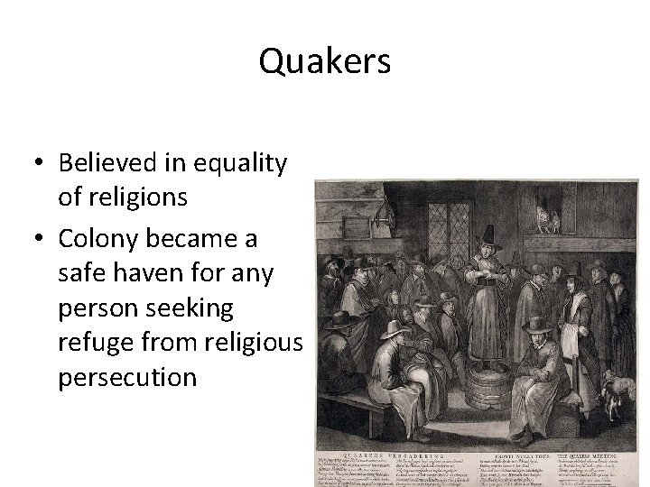 Quakers • Believed in equality of religions • Colony became a safe haven for