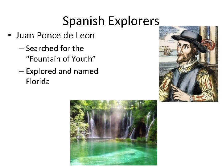 Spanish Explorers • Juan Ponce de Leon – Searched for the “Fountain of Youth”