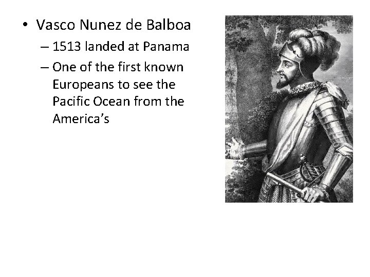  • Vasco Nunez de Balboa – 1513 landed at Panama – One of