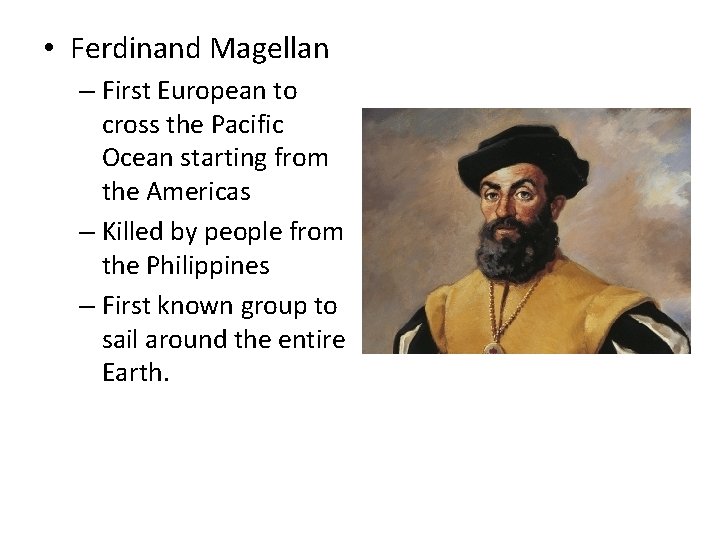  • Ferdinand Magellan – First European to cross the Pacific Ocean starting from