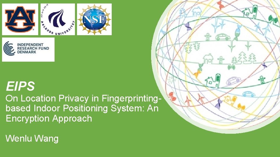 EIPS On Location Privacy in Fingerprintingbased Indoor Positioning System: An Encryption Approach Wenlu Wang
