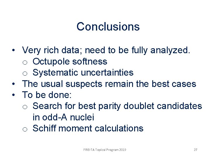 Conclusions • Very rich data; need to be fully analyzed. o Octupole softness o
