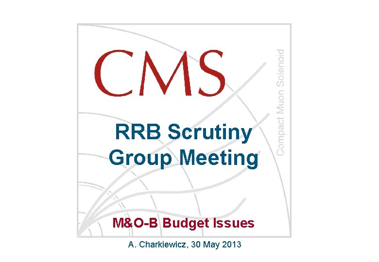 RRB Scrutiny Group Meeting M&O-B Budget Issues A. Charkiewicz, 30 May 2013 