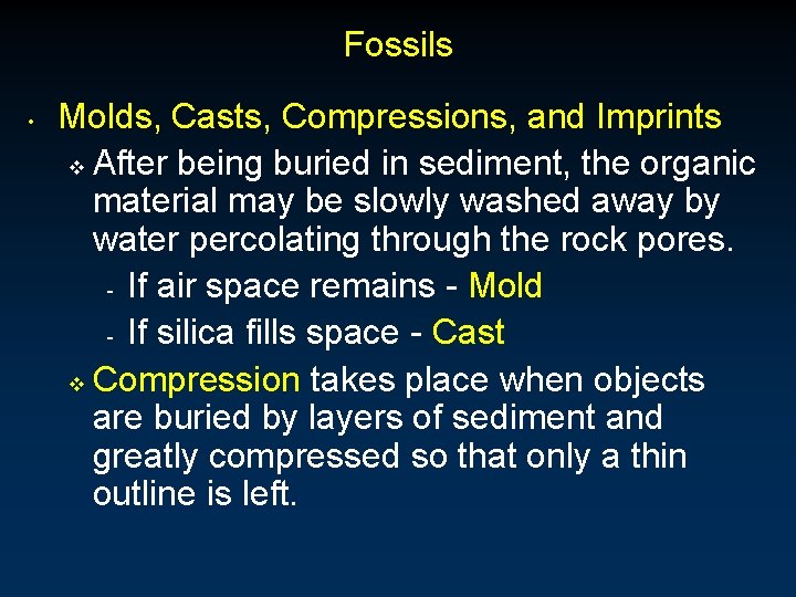 Fossils • Molds, Casts, Compressions, and Imprints v After being buried in sediment, the