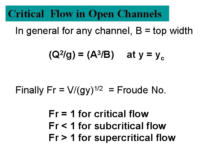 Critical Flow in Open Channels In general for any channel, B = top width