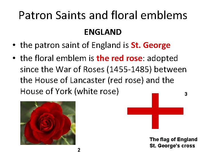 Patron Saints and floral emblems ENGLAND • the patron saint of England is St. Patron Saints and floral emblems ENGLAND • the patron saint of England is St.
