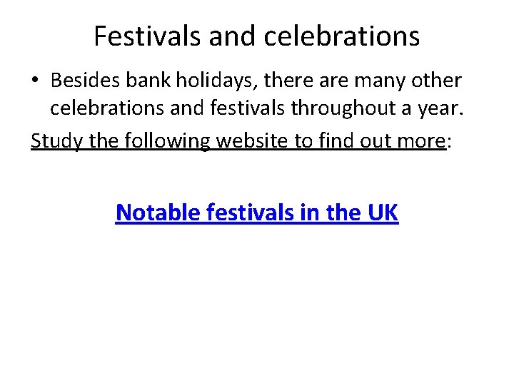 Festivals and celebrations • Besides bank holidays, there are many other celebrations and festivals Festivals and celebrations • Besides bank holidays, there are many other celebrations and festivals