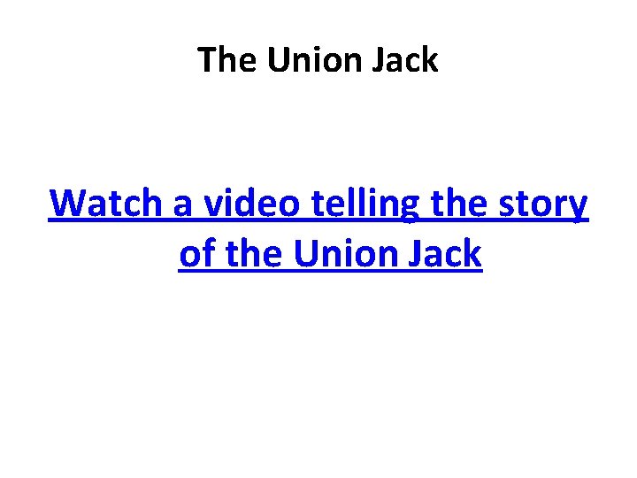 The Union Jack Watch a video telling the story of the Union Jack The Union Jack Watch a video telling the story of the Union Jack