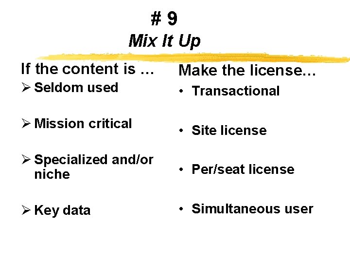 #9 Mix It Up If the content is … Make the license… Ø Seldom